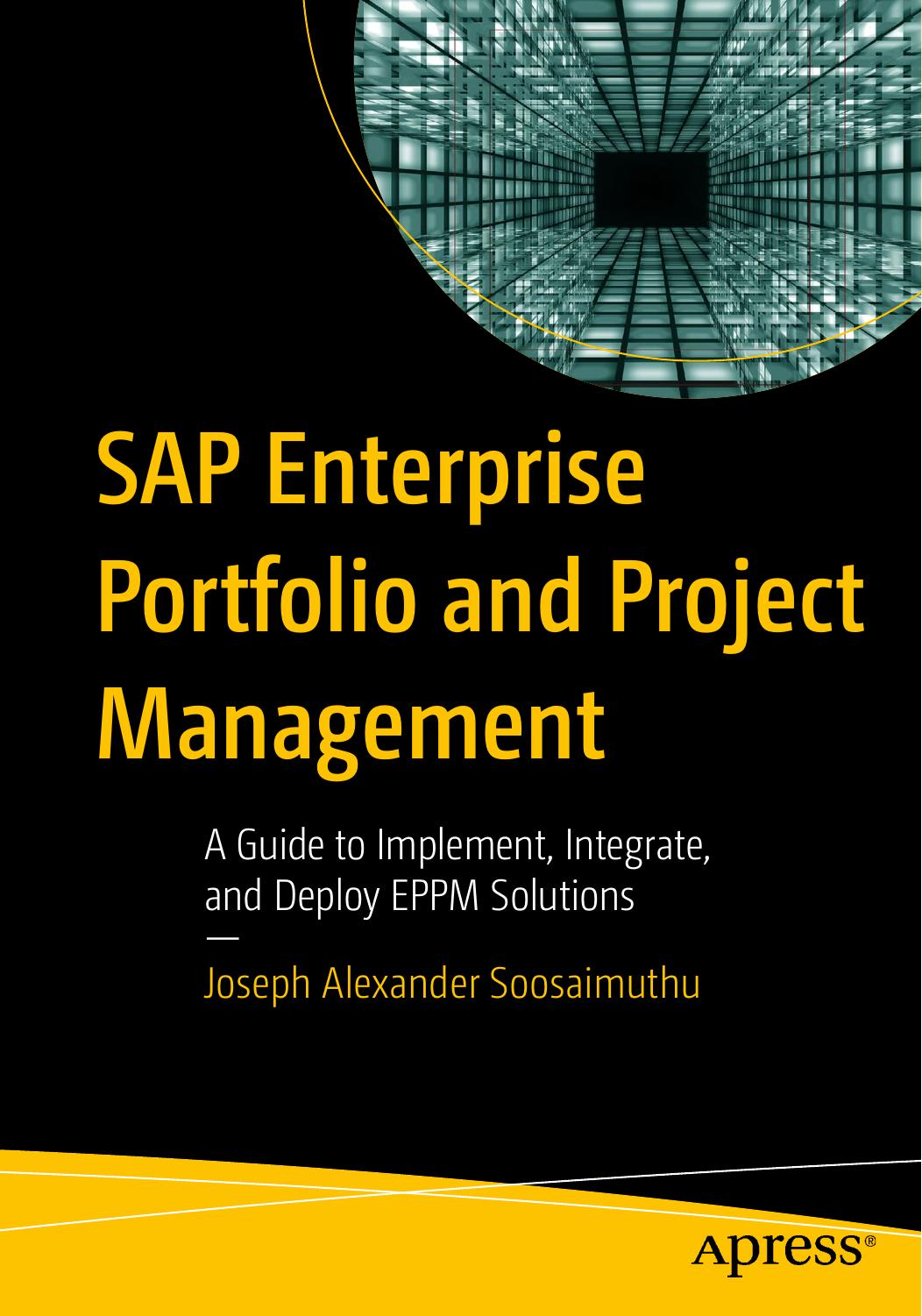 SAP Enterprise Portfolio and Project Management: A Guide to Implement, Integrate, and Deploy EPPM Solutions by Joseph Alexander Soosaimuthu