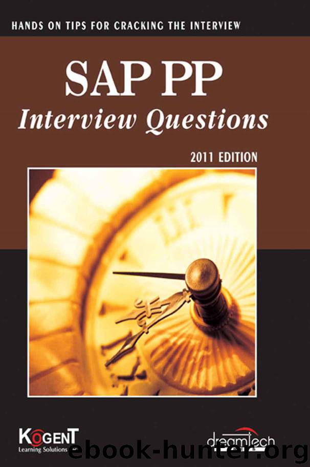 SAP PP Interview Questions, 2011ed by Kogent Learning Solutions Inc