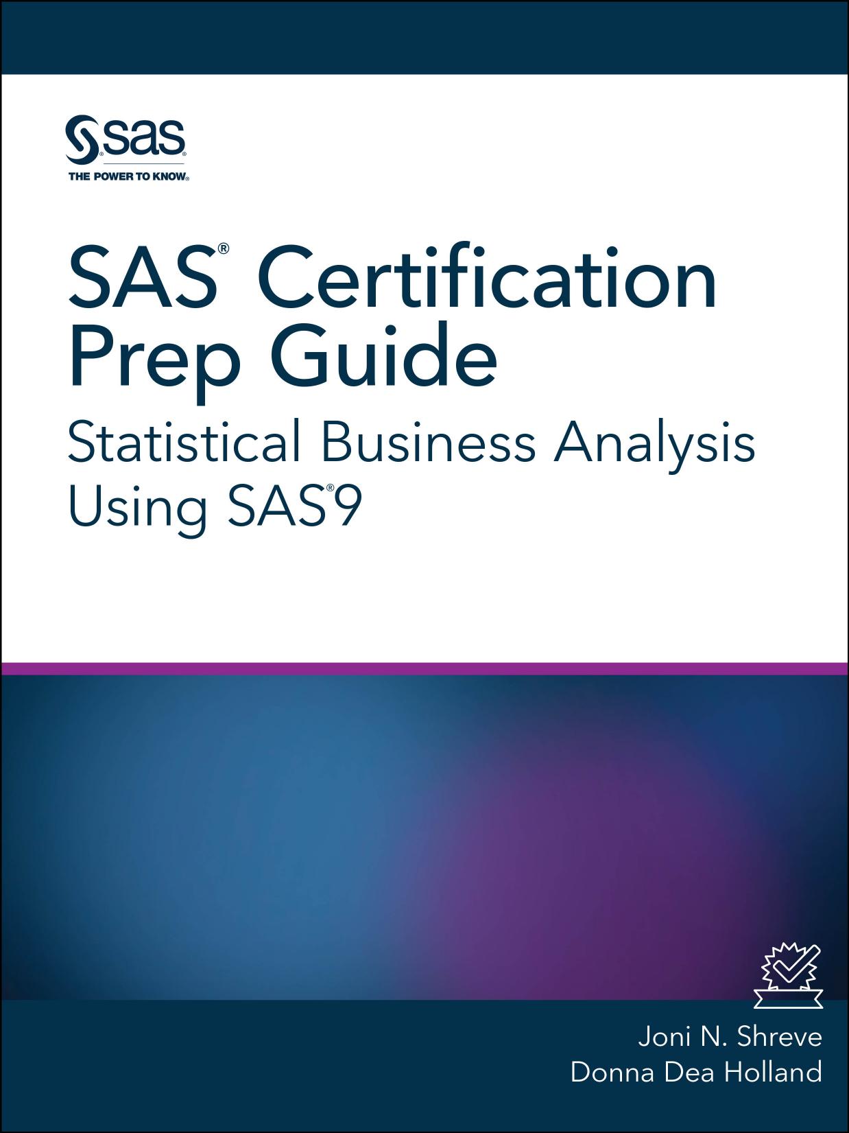 SAS Certification Prep Guide: Statistical Business Analysis Using SAS9 by Joni Shreve; Donna Dea Holland