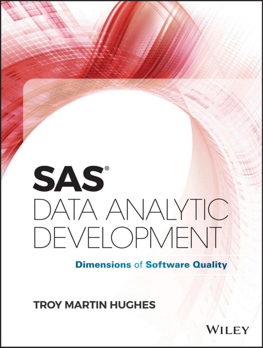 SAS Data Analytic Development: Dimensions of Software Quality by Troy Martin Hughes