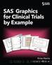 SAS Graphics for Clinical Trials by Example by Kriss Harris & Richann Watson