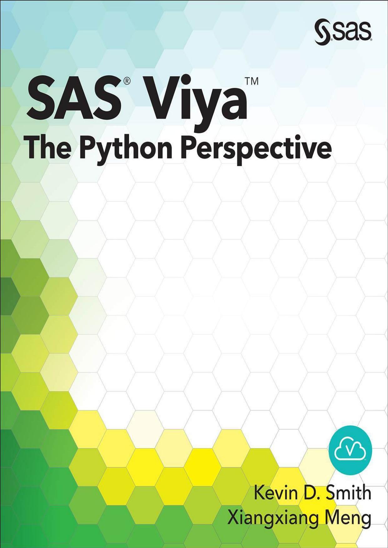 SAS Viya: The Python Perspective by Kevin D. Smith Xiangxiang Meng PhD