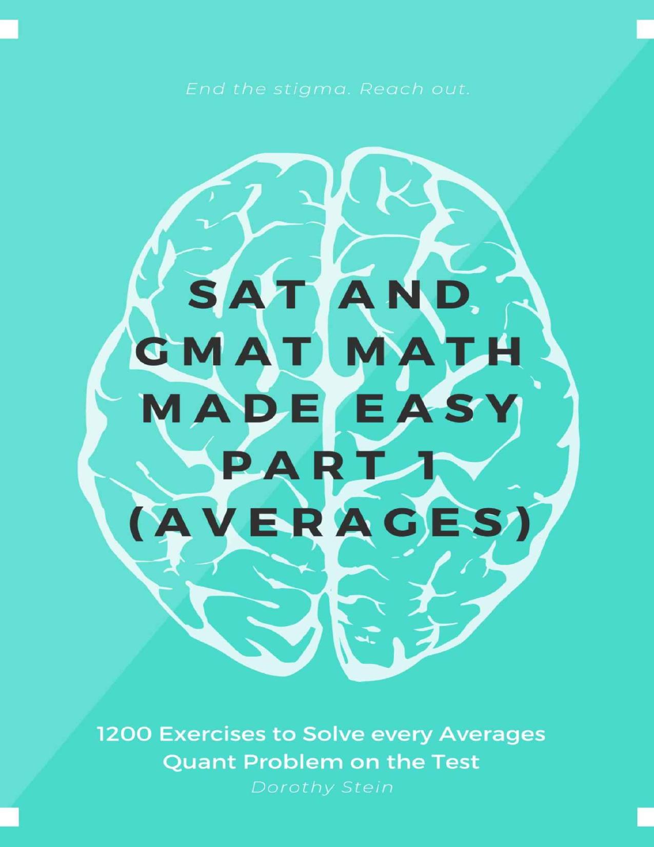 SAT and GMAT Math Made Easy Part 1 (Averages): 1200 Exercises to Solve every Averages Quant Problem on the Test by Dorothy Stein
