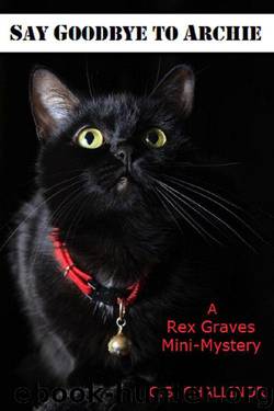 SAY GOODBYE TO ARCHIE: A Rex Graves Mini-Mystery by Challinor C.S