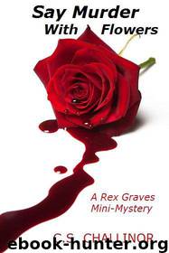 SAY MURDER WITH FLOWERS: A Rex Graves Mini-Mystery by Challinor C.S