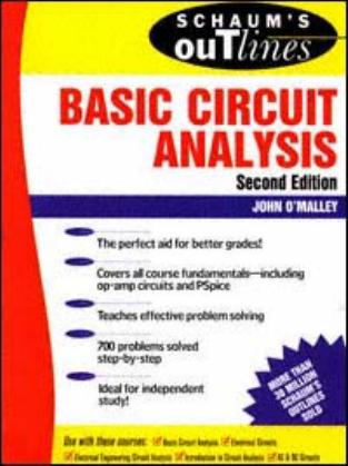 SCHAUMâS OUTLINE OF THEORY AND PROBLEMS of BASIC CIRCUIT ANALYSIS, Second Edition by JOHN O’MALLEY Ph.D