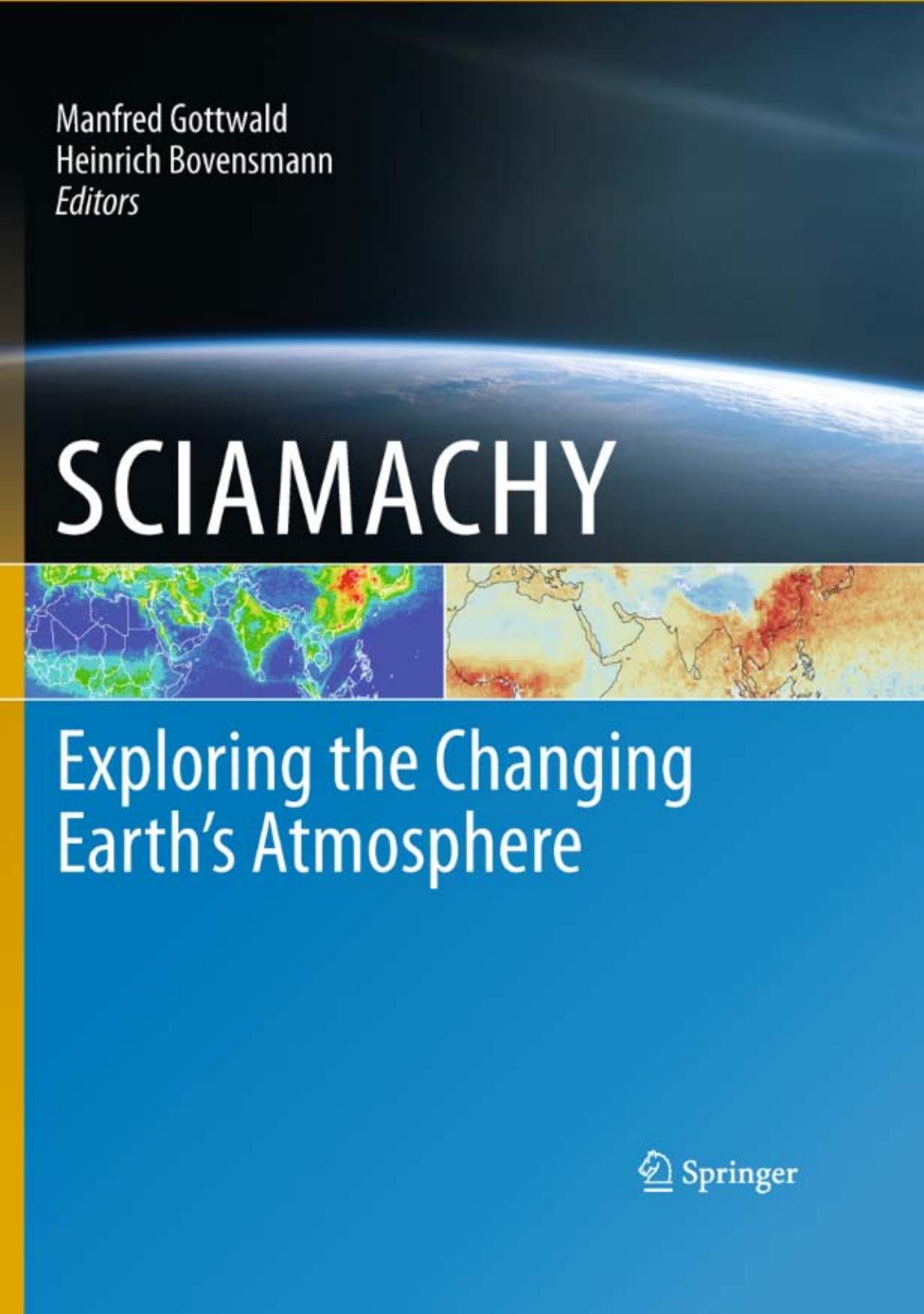 SCIAMACHY - Exploring the Changing Earth’s Atmosphere by J. P. Burrows A. P. H. Goede C. Muller (auth.) Manfred Gottwald Heinrich Bovensmann (eds.)