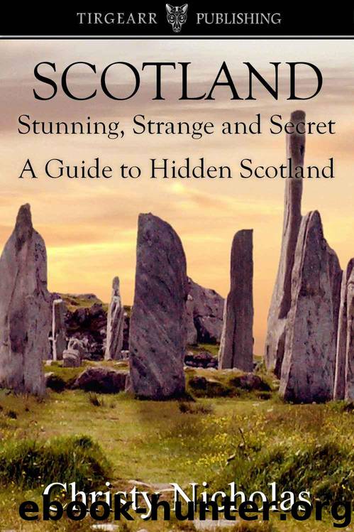 SCOTLAND: Stunning, Strange, and Secret: A Guide to Hidden Scotland by Nicholas Christy