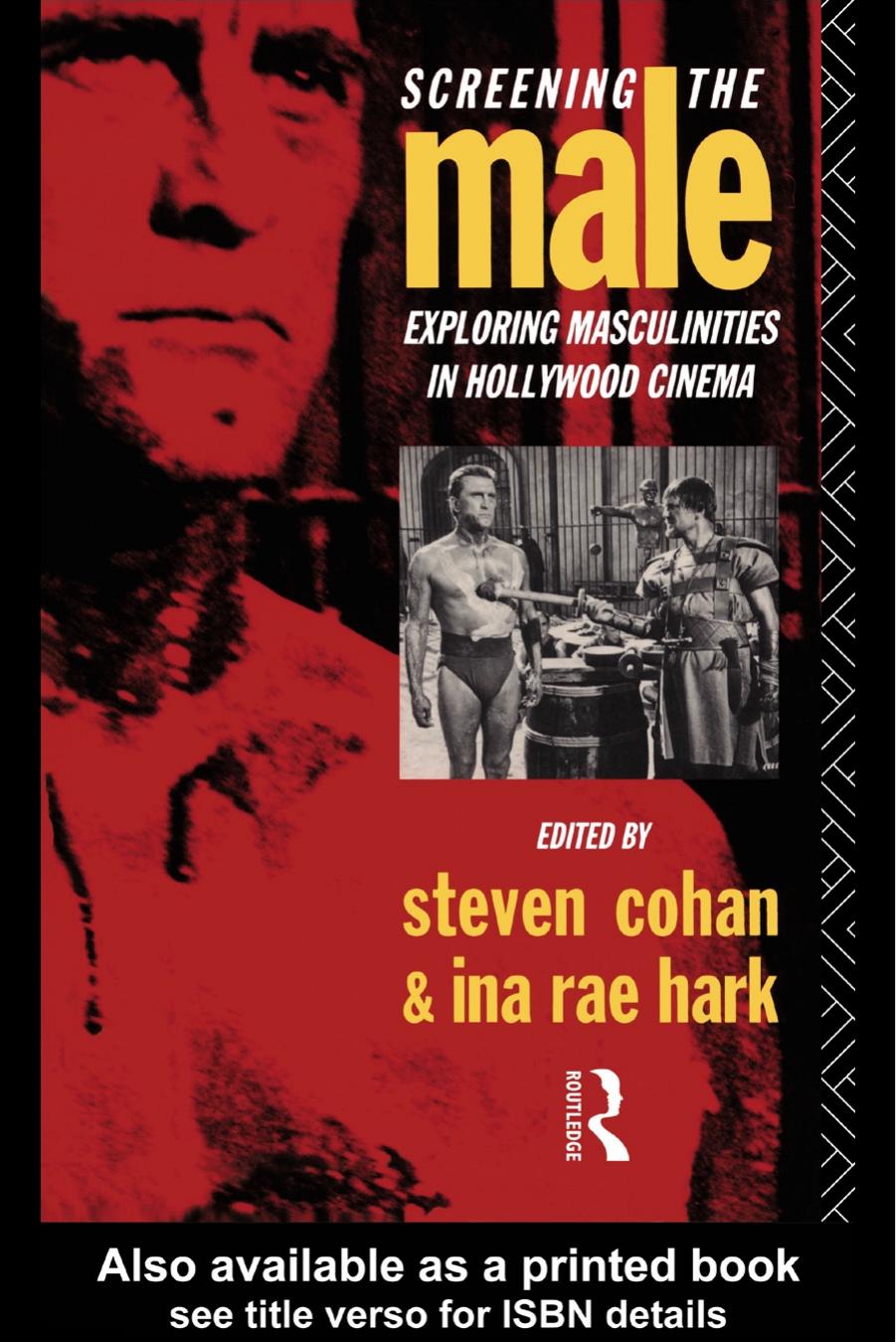 SCREENING THE MALE: Exploring masculinities in Hollywood cinema by Steven Cohan and Ina Rae Hark (edt)