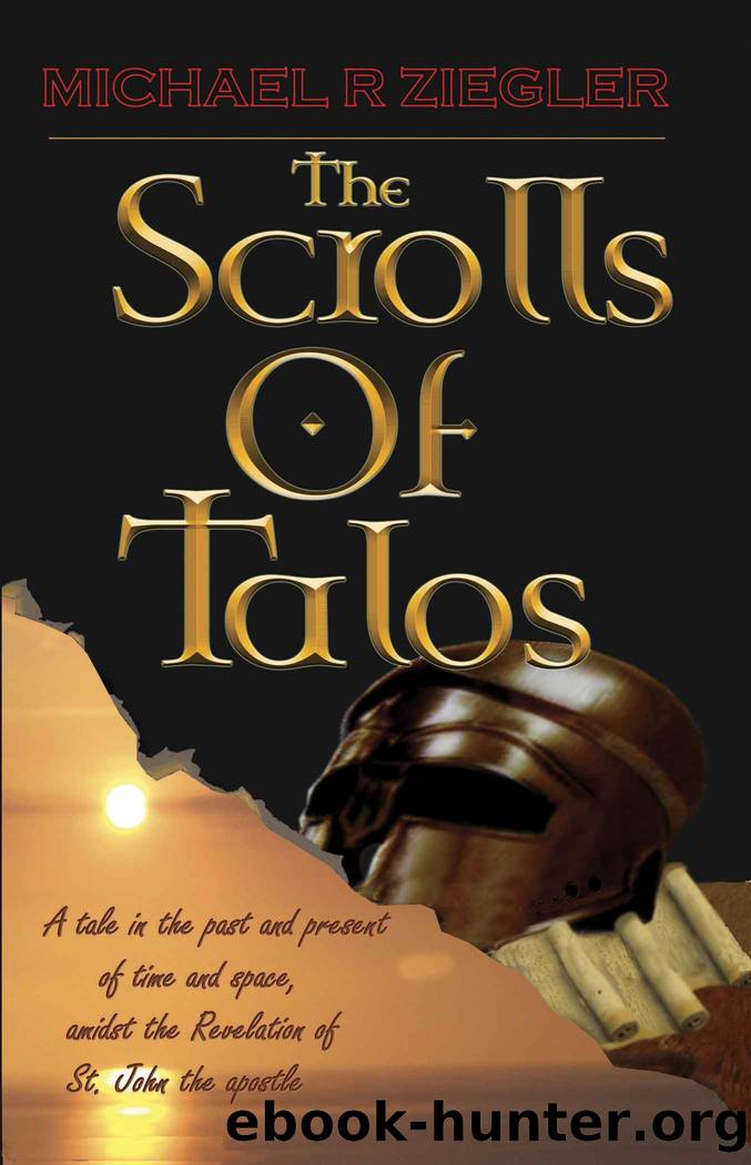 SCROLLS OF TALOS: A tale in the past and present; of time and space, amidst the Revelation of St. John the apostle by Michael Ziegler
