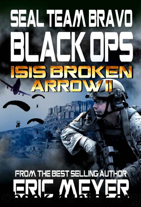 SEAL Team Bravo: Black Ops – ISIS Broken Arrow II by Eric Meyer