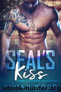 SEAL's Kiss: A Small Town Bad Boy Romance by Vivian Wood