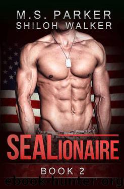 SEALionaire Book 2: A Navy SEAL Romance by M. S. Parker & Shiloh Walker