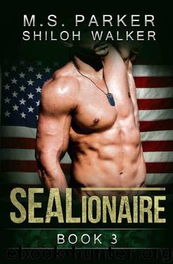 SEALionaire Book 3: A Navy SEAL romance by M. S. Parker & Shiloh Walker