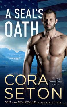 SEALs of Chance Creek 01 - A SEAL's Oath by Cora Seton