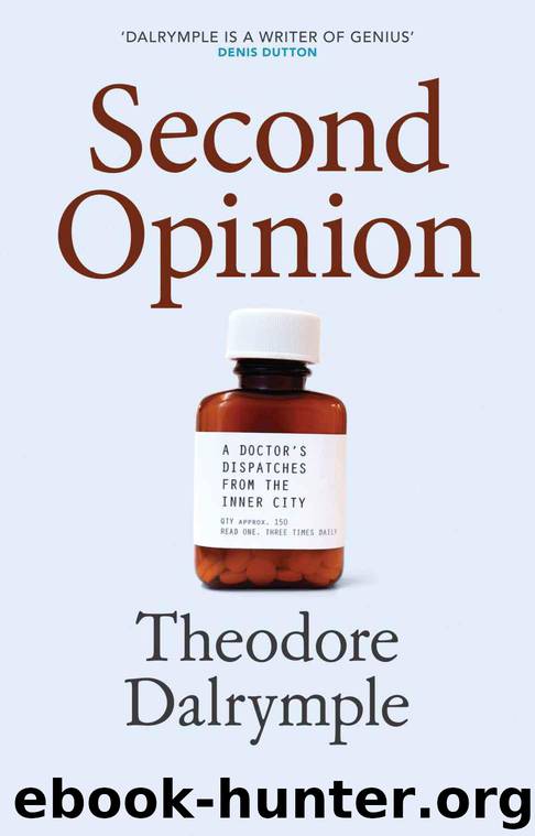 SECOND OPINION: A Doctor's Dispatches From the Inner City by Theodore Dalrymple