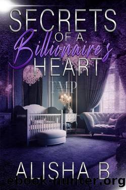SECRETS OF A BILLIONAIRE'S HEART by ALISHA B