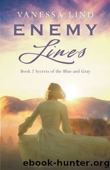 SECRETS OF THE BLUE AND GRAY series featuring women spies in the American Civil War â 02 â Enemy Lines by Vanessa Lind