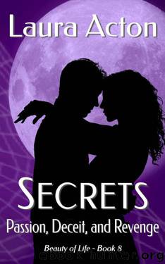 SECRETS: Passion, Deceit, And Revenge (Beauty 0f Life Book 8) by Laura Acton