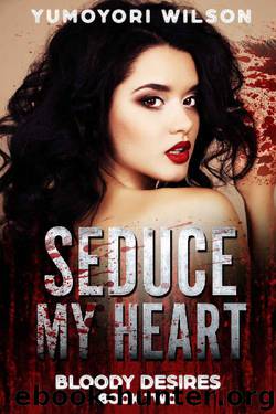 SEDUCE MY HEART (Bloody Desires Book 2) by Yumoyori Wilson