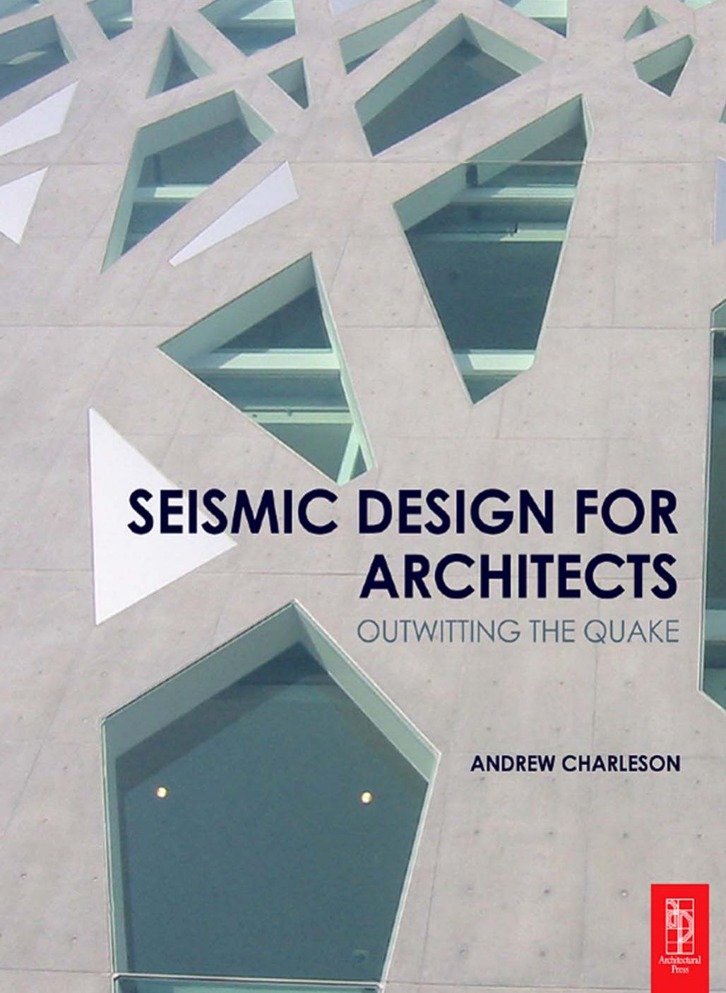SEISMIC DESIGN FOR ARCHITECTS: OUTWITTING THE QUAKE by Andrew Charleson