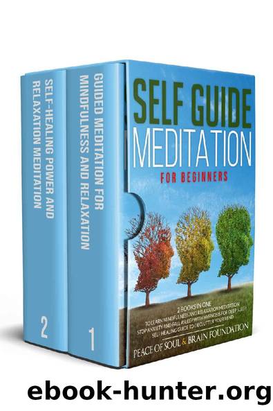 SELF GUIDE MEDITATION FOR BEGINNERS: THE COLLECTION TO LEARN MINDFULNESS AND RELAXATION MEDITATION.STOP ANXIETY AND FALL ASLEEP WITH HYPNOSIS FOR DEEP SLEEP.SELF HEALING GUIDE TO DECLUTTER YOUR MIND by Peace of Soul & Brain Foundation