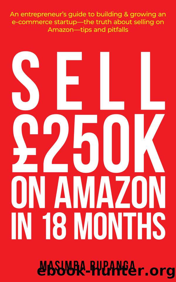 SELL Â£250K IN 18 MONTHS ON AMAZON: ENTREPRENEUR'S GUIDE TO SELLING ON AMAZON by Rupanga Masimba