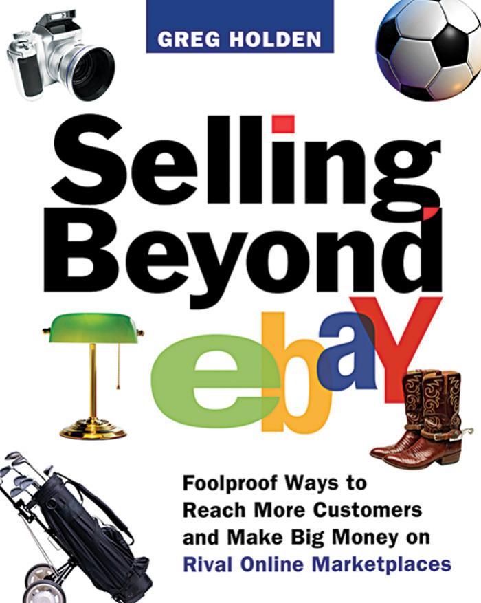 SELLING BEYOND eBay by Greg Holden