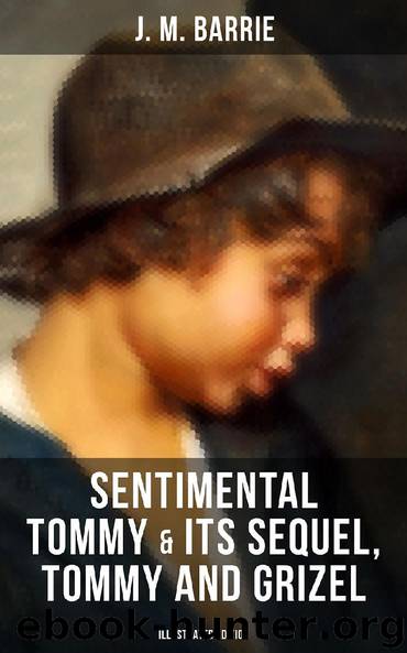 SENTIMENTAL TOMMY & Its Sequel, Tommy and Grizel (Illustrated Edition) by J. M. Barrie