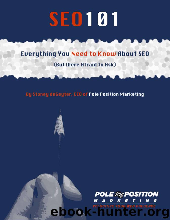 SEO 101: Everything You Need to Know About SEO (But Were Afraid to Ask) by Stoney deGeyter