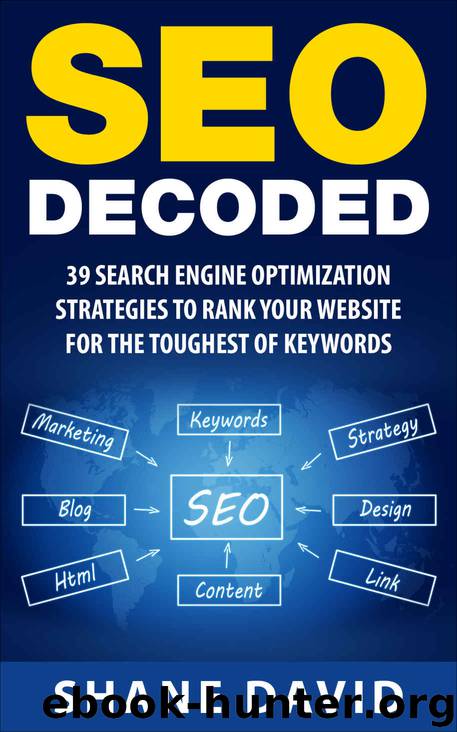 SEO Decoded: 39 Search Engine Optimization Strategies To Rank Your Website For The Toughest Of Keywords by Shane David