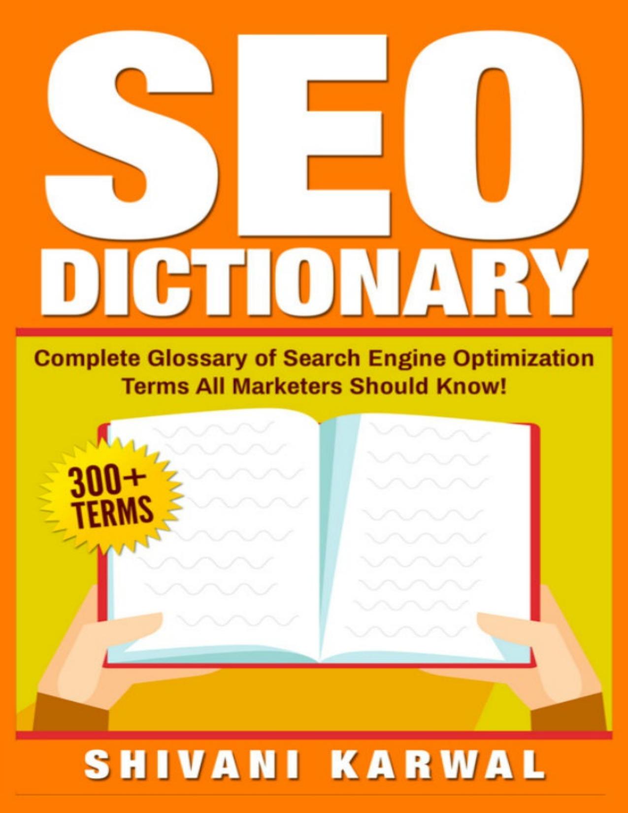 SEO Dictionary: Complete Glossary of Search Engine Optimization Terms: 300+ Terms of Essential SEO Jargon All Marketers Should Know! by Shivani Karwal