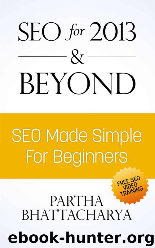 SEO For 2013 & Beyond: SEO Made Simple For Beginners (with free video lessons) by Bhattacharya Partha