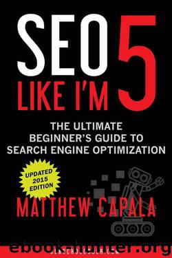 SEO Like I’m 5: The Ultimate Beginner’s Guide to Search Engine Optimization by Matthew Capala
