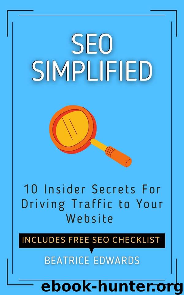 SEO SIMPLIFIED : 10 Insider Secrets For Driving Traffic to Your Website - Includes Free SEO Checklist by Edwards Beatrice