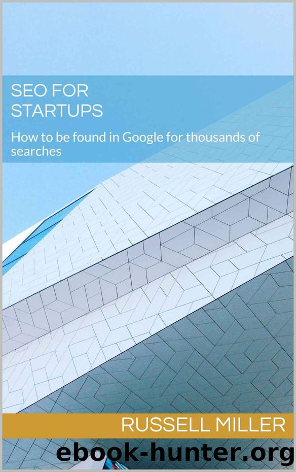 SEO for Startups: How to be found in Google for thousands of searches by Russell Miller