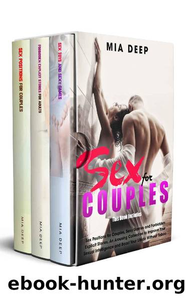 SEX FOR COUPLES: Sex Positions for Couples, Sexy Games and Forbidden Explicit Stories. An Arousing Collection to Improve Your Sexual Intelligence and Boost Your Libido Without Taboo by Mia Deep