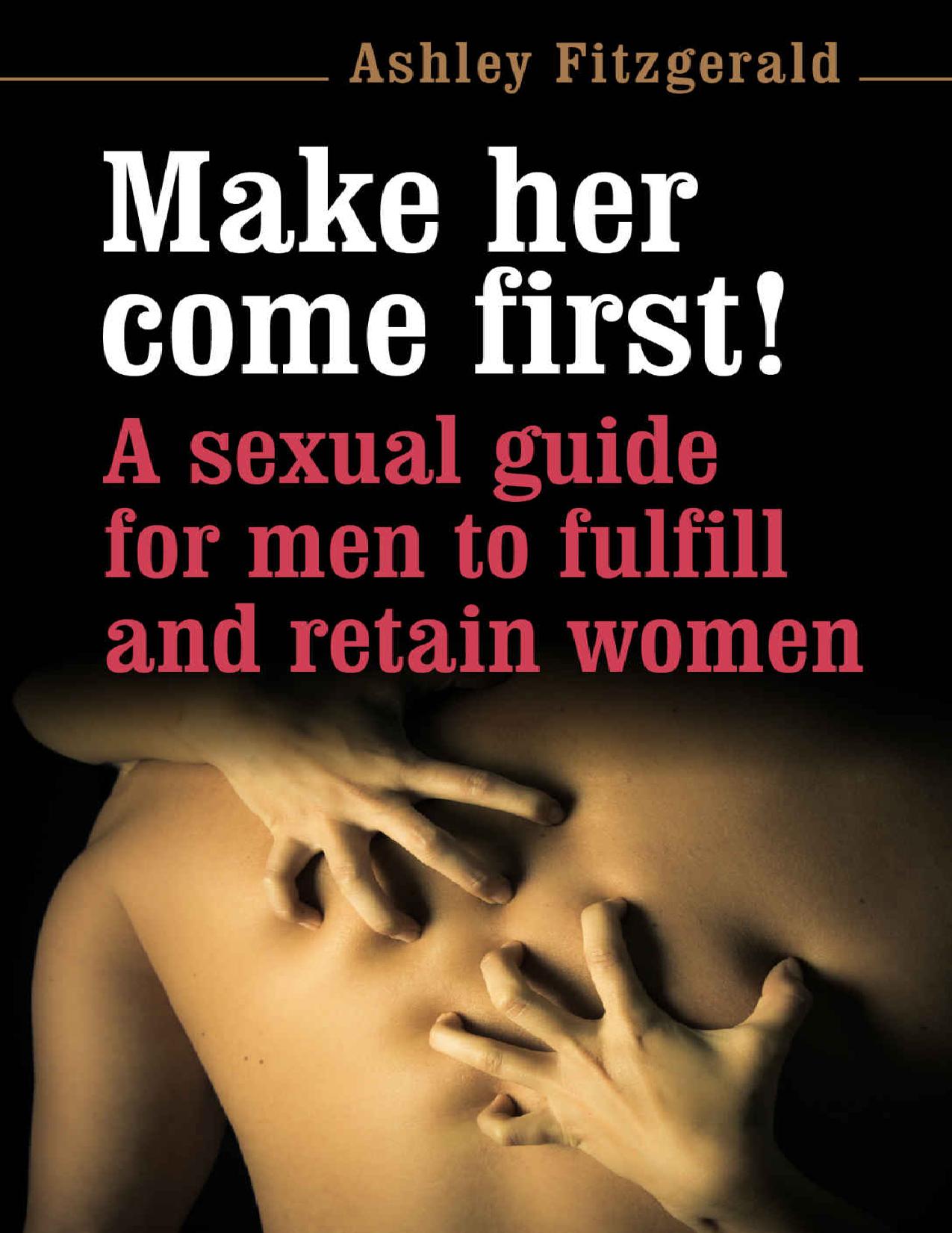 SEX: MAKE HER COME FIRST! A sexual guide for men to fulfill and retain women.: A premature ejaculator is anybody coming before his mate. DonÂ´t be one! (SEX IMPROVEMENT Book 3) by Fitzgerald Ashley