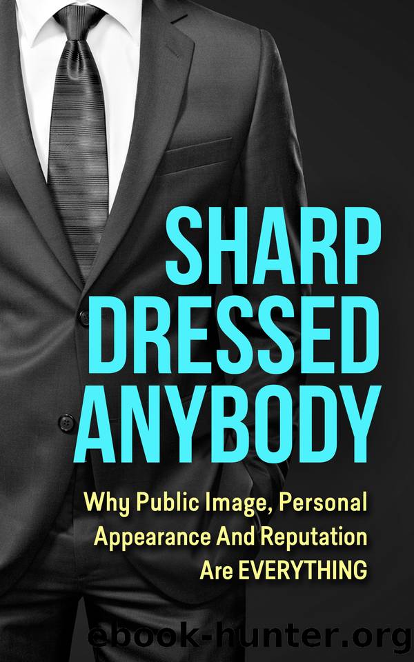 SHARP DRESSED ANYBODY: Why Public Image, Personal Appearance And Reputation Are EVERYTHING by Right As Rain Publishing