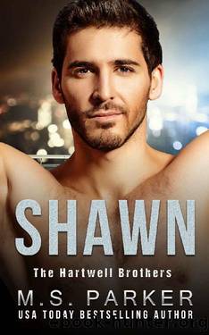 SHAWN (The Hartwell Brothers Book 4) by M. S. Parker