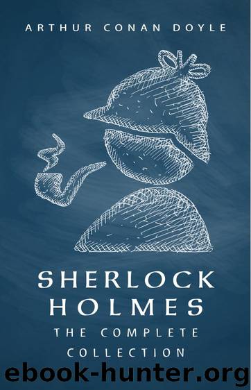 SHERLOCK HOLMES: The Complete Collection (Including all 9 books in Sherlock Holmes series) by Arthur Conan Doyle
