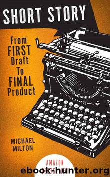 SHORT STORY: From FIRST Draft to FINAL Product by Michael Milton
