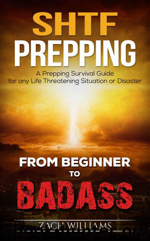 SHTF Prepping: A Prepping Survival Guide for any Life Threatening Situation or Disaster (Beginner to Badass Series (Prepping, survival, SHTF, supplies, guide, living, natural disaster) Book 1) by Zach Williams
