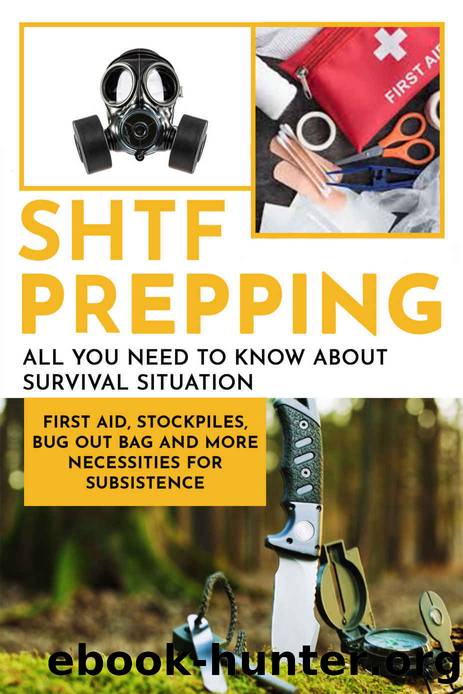 SHTF Prepping: All You Need to Know About Survival Situation - First Aid, Stockpiles, Bug Out Bag and More Necessities for Subsistence by Dave Falan
