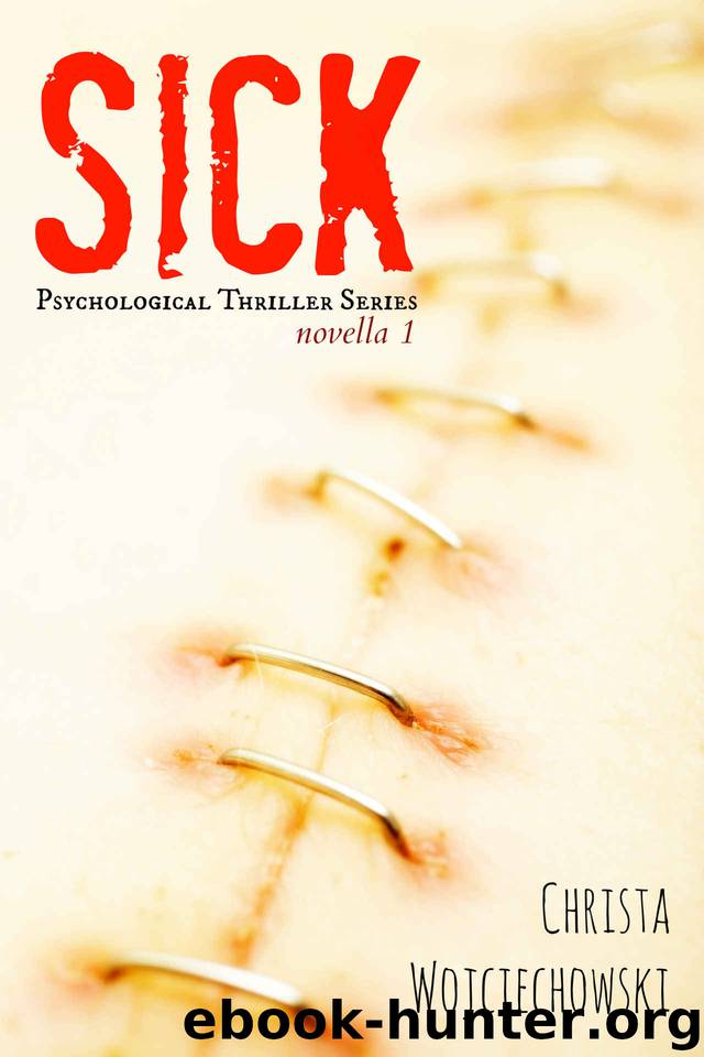 SICK: Psychological Thriller Series Novella 1 by Christa Wojciechowski