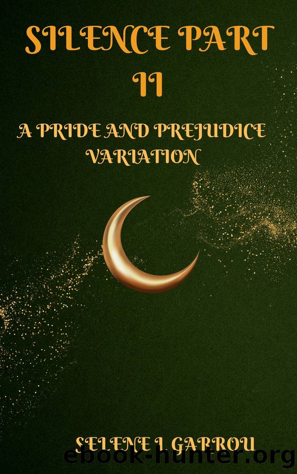 SILENCE PART II: A PRIDE AND PREJUDICE VARIATION by SELENE L GARROU