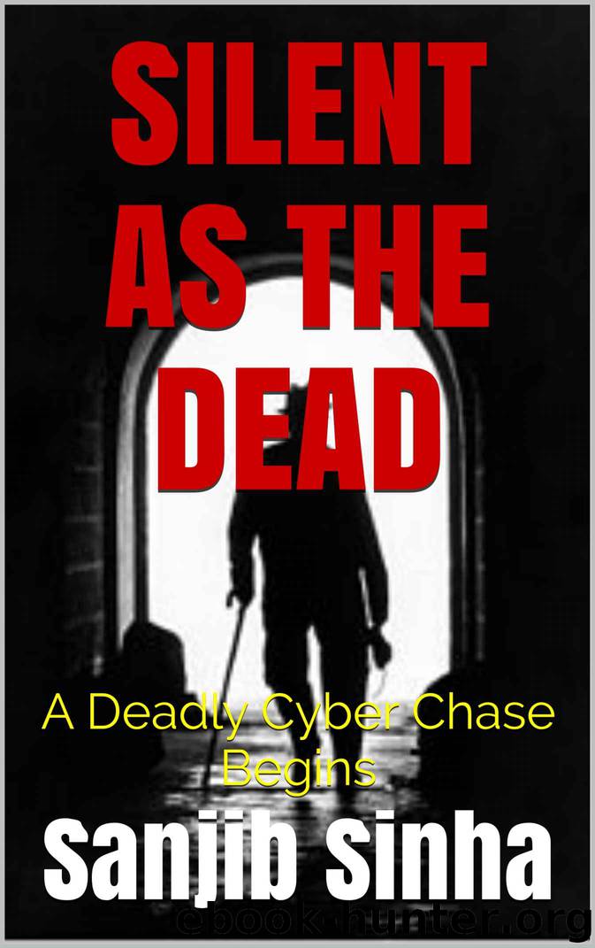 SILENT AS THE DEAD: A Deadly Cyber Chase Begins by Sanjib Sinha