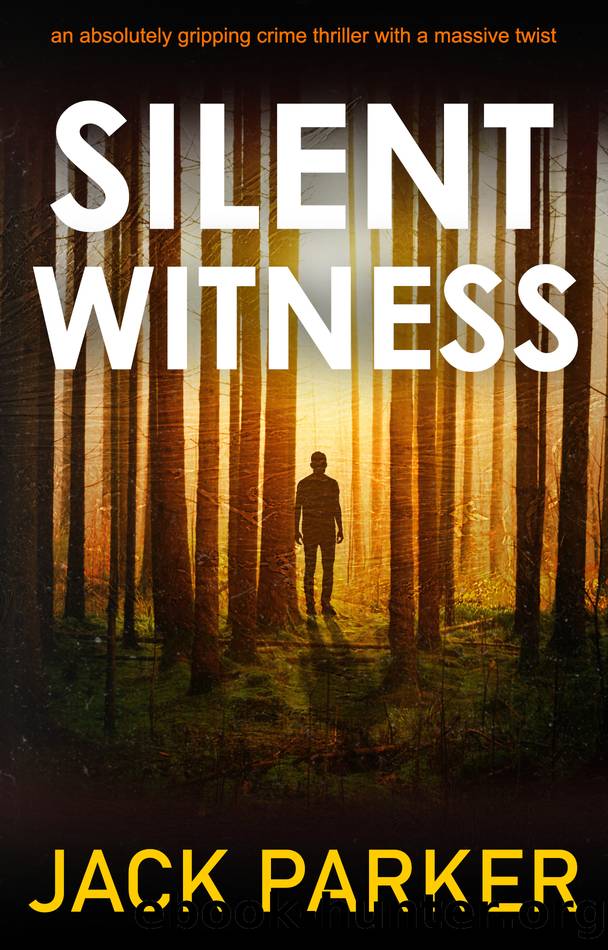 SILENT WITNESS an absolutely gripping crime thriller with a massive twist by Jack Parker