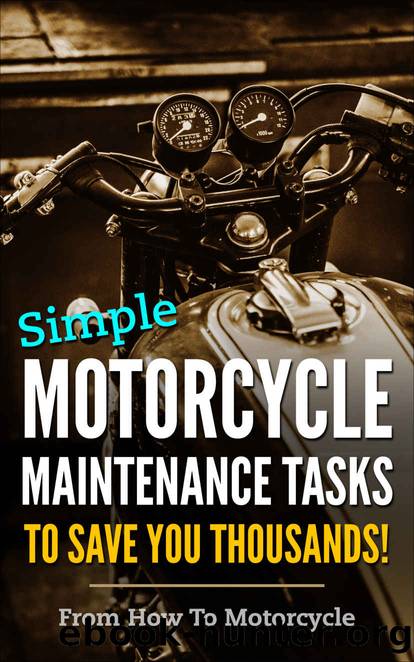 SIMPLE MOTORCYCLE MAINTENANCE TASKS TO SAVE YOU THOUSANDS by Swann Harry