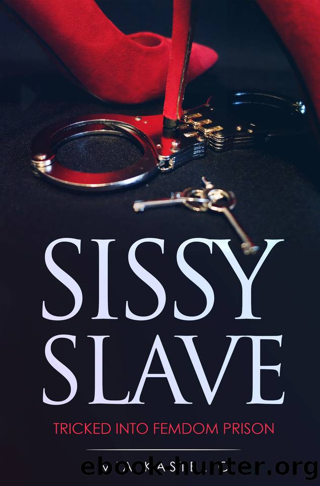 SISSY SLAVE: Applied for a housekeeper, but tricked into femdom prison, sissification and domination (Sissy, Femdom, Pegging, Chastity, Slave, Bondage Book 1) by Kastelic Mia